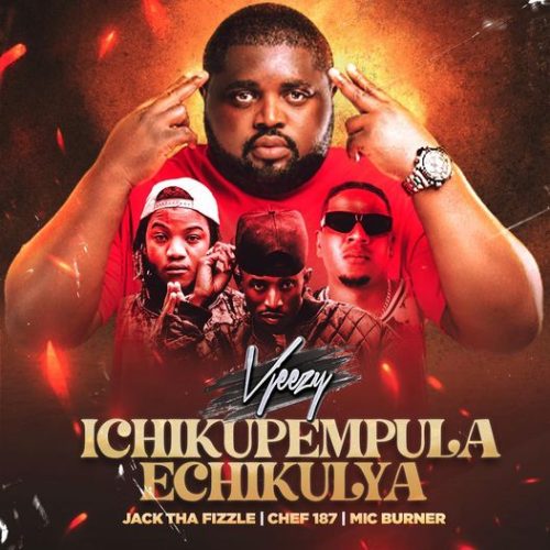 DOWNLOAD: Vjeezy ft. Chef 187, Mic Burner & Jack Tha Fizzle – “Ichikupempula Echikulya” Mp3