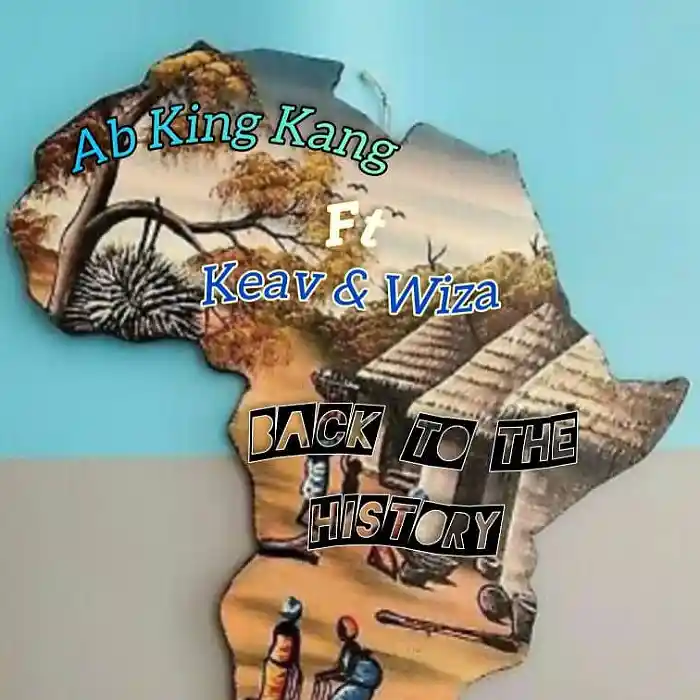 DOWNLOAD: AB King Kang Ft Keav & Wiza – “Back To The History” Mp3