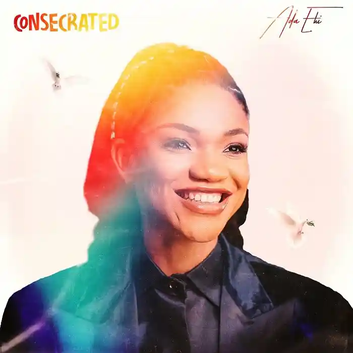 DOWNLOAD EP: Ada Ehi – “Consecrated” | Full Ep