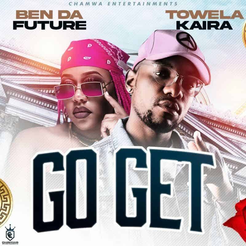 DOWNLOAD: Ben Da Future Ft Towela Kaira – “Go Get” Mp3