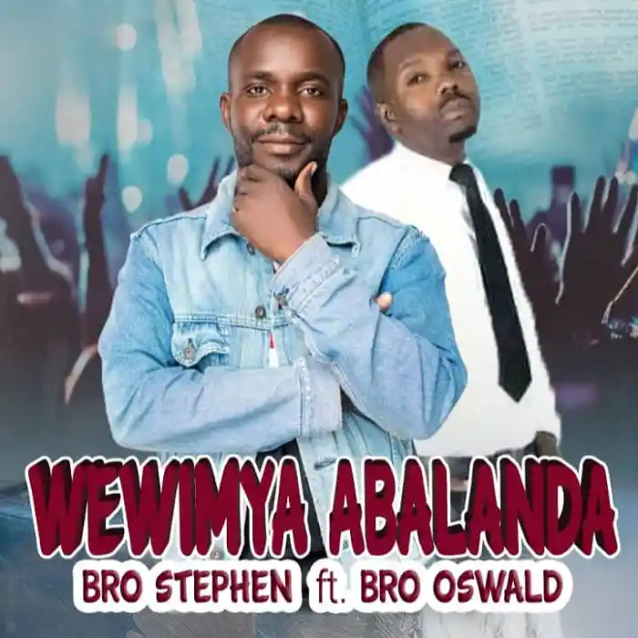 DOWNLOAD: Bro Stephen Ft Bro Osward – “Wewimya Abalanda” Mp3