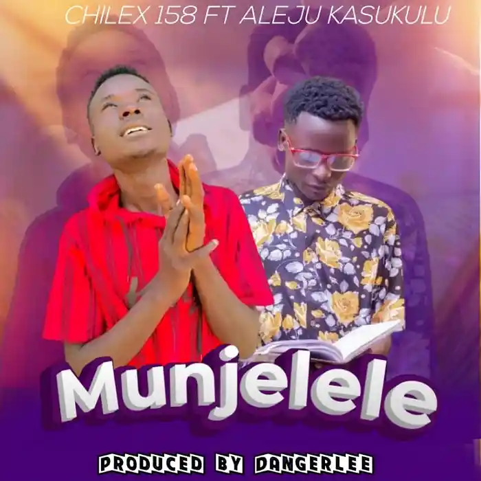 DOWNLOAD: Chilex 158 Ft Aleju Kasukulu  – “Munjelele” Mp3