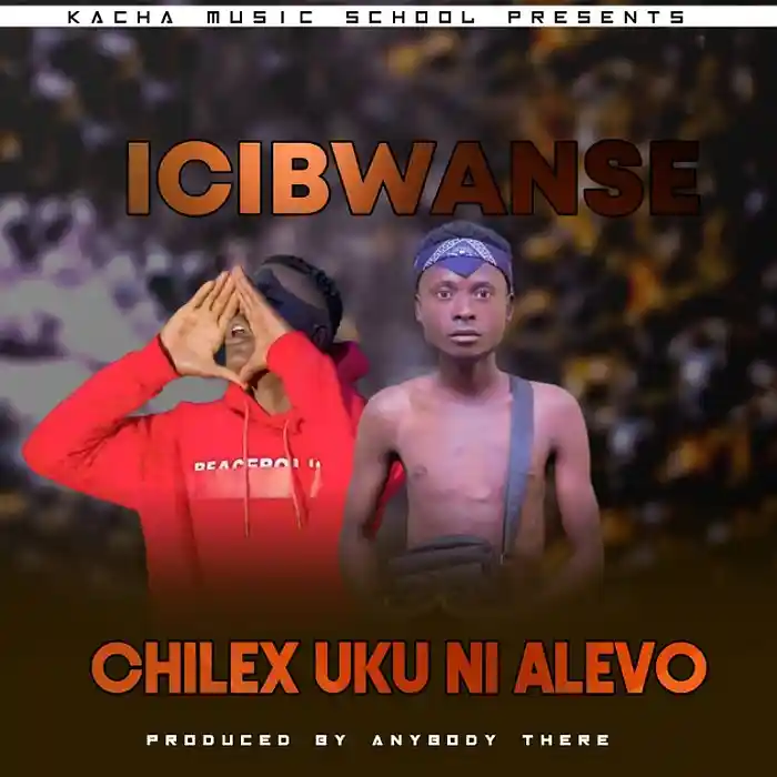 DOWNLOAD: Chilex Uku Ni Alevo Ma – “Ichibwanse” Mp3