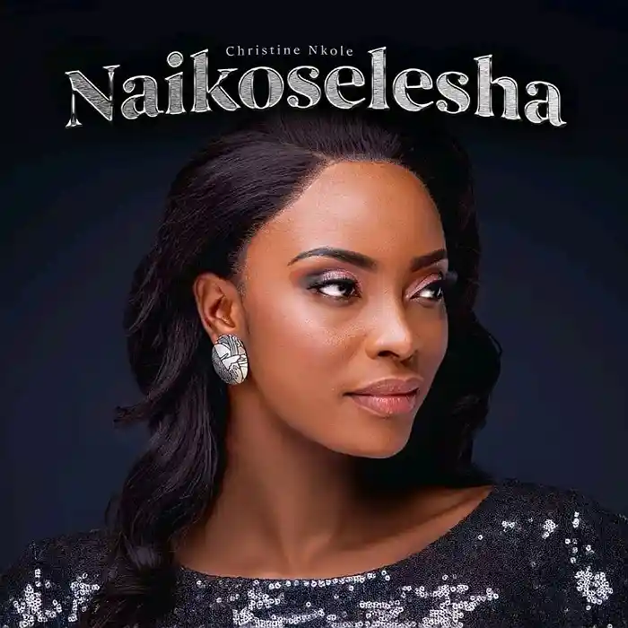 DOWNLOAD: Christine Nkole – “Naikoselesha” Mp3