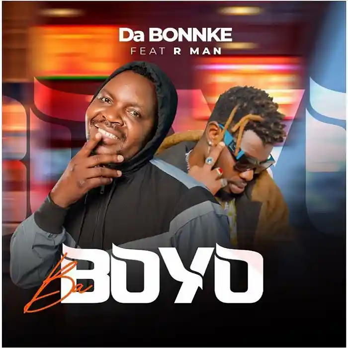 DOWNLOAD: Da Bonnke Ft R Man – “Ba Boyo” Mp3