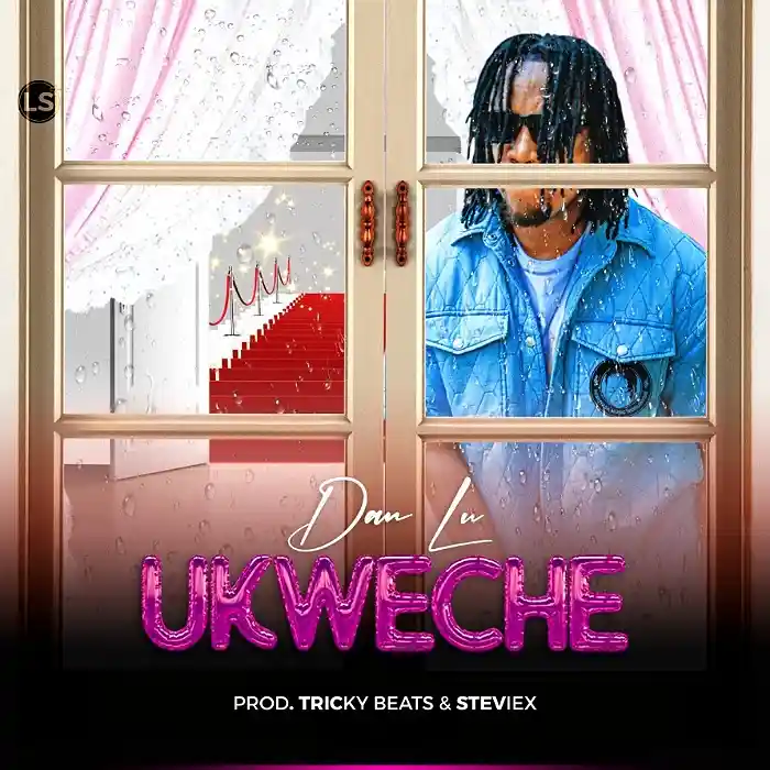 DOWNLOAD: Dan Lu – “Ukweche” Mp3