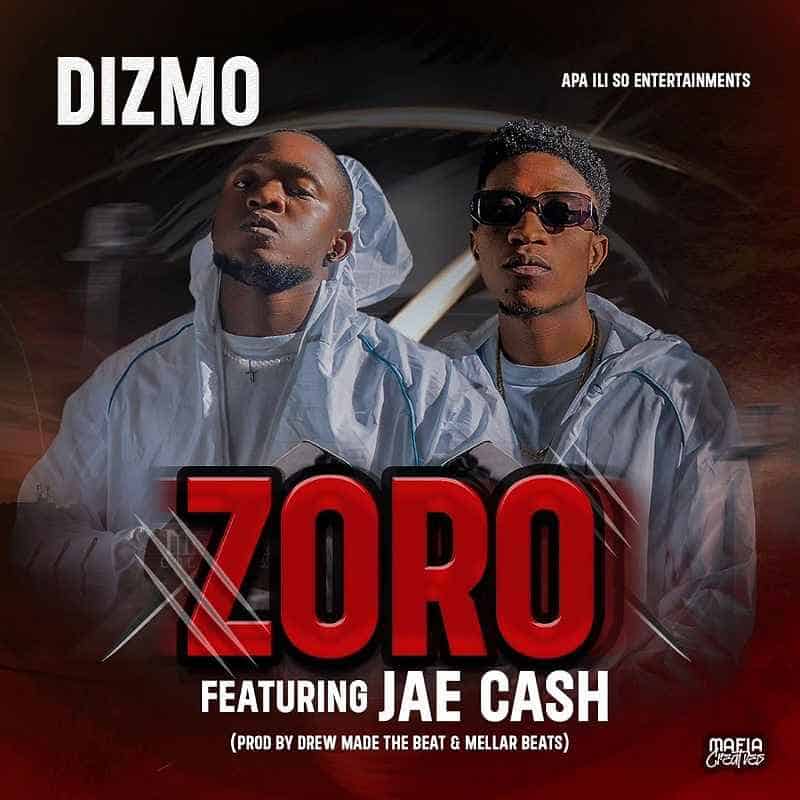 DOWNLOAD: Dizmo Ft Jae Cash – “Zoro” Mp3