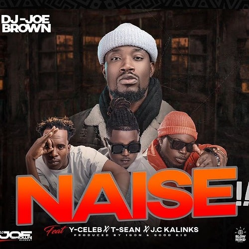 DOWNLOAD: Dj Joe Brown Ft T Sean,Y celeb & J.c Kalinks – “Naise” Mp3