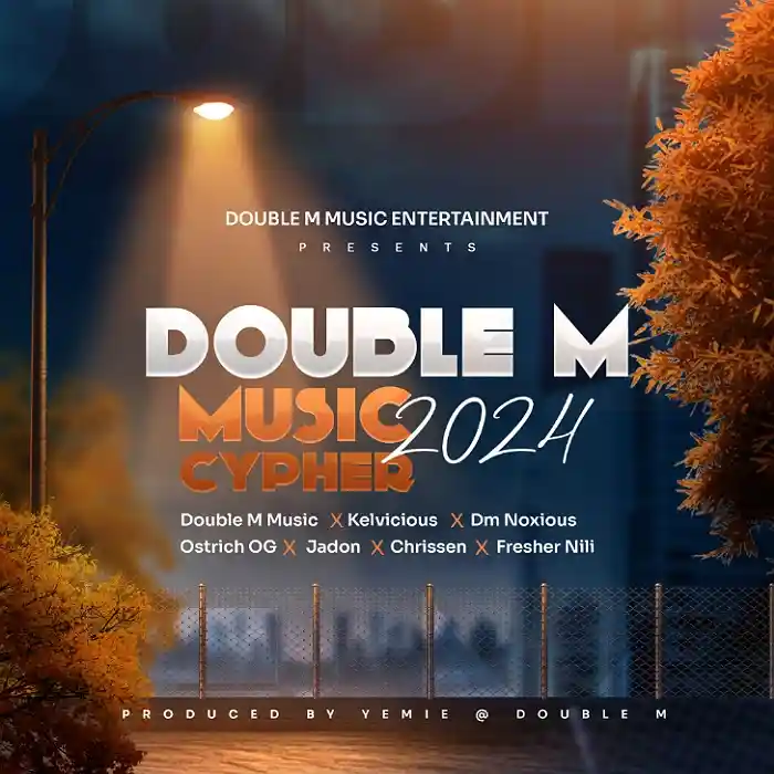 DOWNLOAD: Double M Music Ft Kelvicious, Dm Noxious, Ostrich OG, Jadon, Chrissen & Fresher Nili – “Double M Music Cypher 2024” Mp3