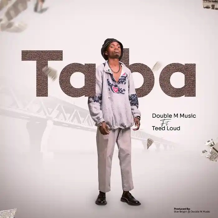 DOWNLOAD: Double M Music Ft Teed Loud – “Taba” Mp3