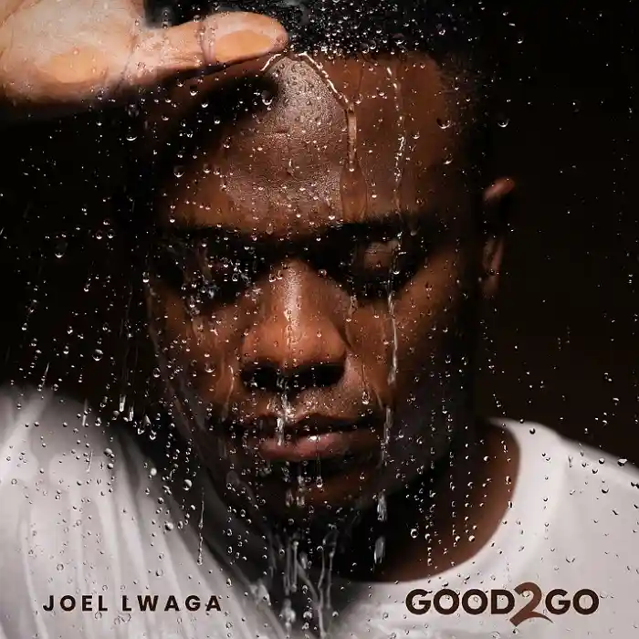 DOWNLOAD ALBUM: Joel Lwaga – “Good To Go” | Full Album