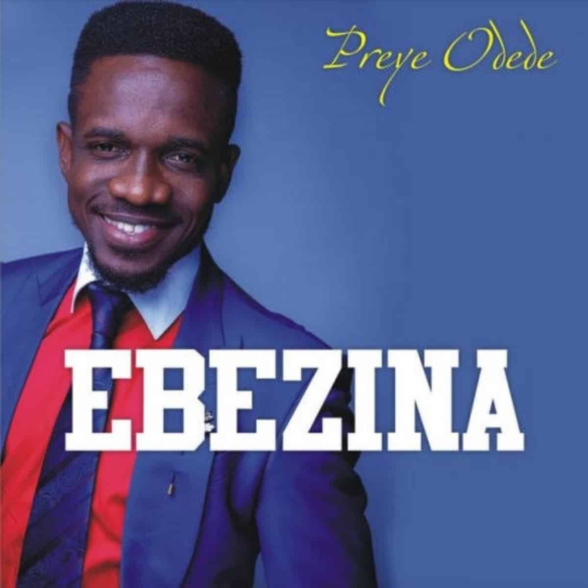 DOWNLOAD: Preye – “Ebezina” Mp3