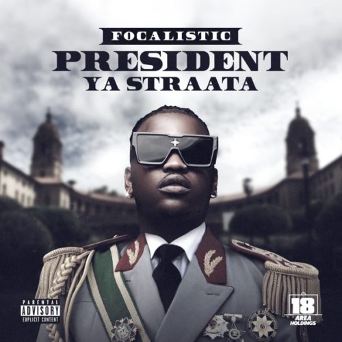 DOWNLOAD ALBUM: Focalistic – “President Ya Straata” EP