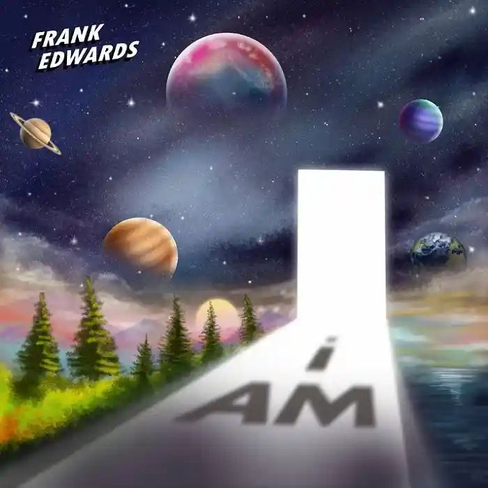 DOWNLOAD ALBUM: Frank Edwards – “I Am” | Full Album