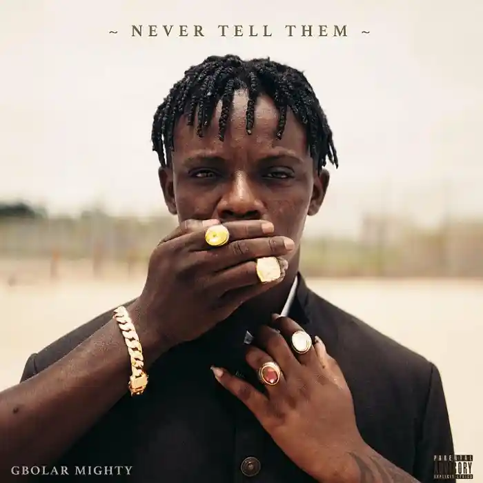 DOWNLOAD: Gbolar Mighty – “Never Tell Them” Mp3