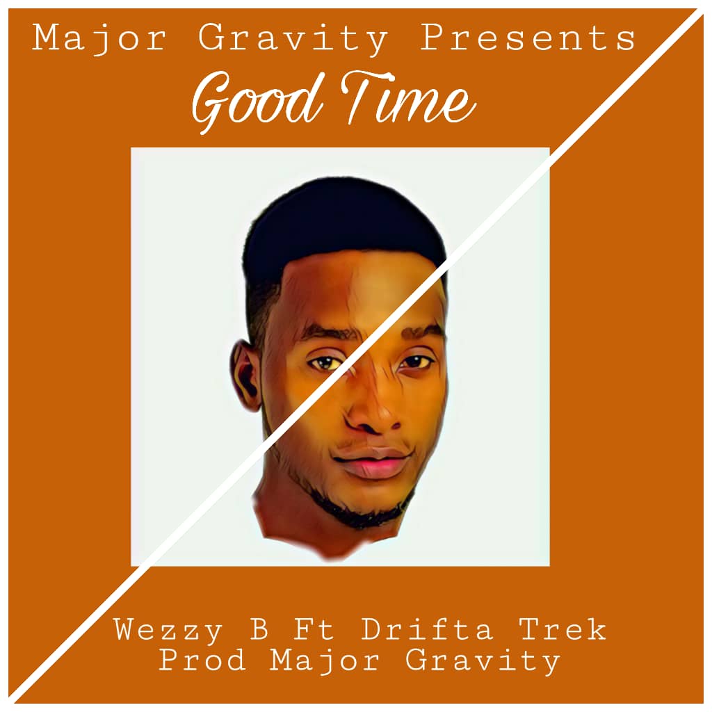 DOWNLOAD:Wezz b ft Drifta trek (prod by major gravity) – Good time