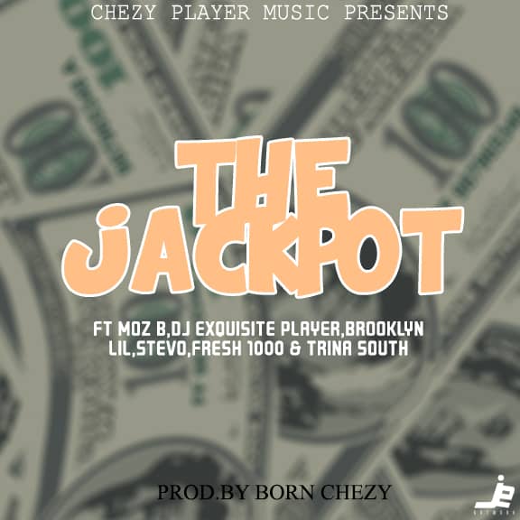 Born Chezy Ft Moz B, Dj Exquisite player, Brooklyn lils, Stevo, Fresh 1000, Trina South-Jackpot (prod by Born chezy