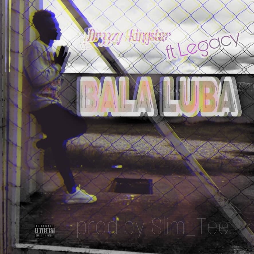 Dr33zy ft Legacy-Bala luba (prod by slim Tee)