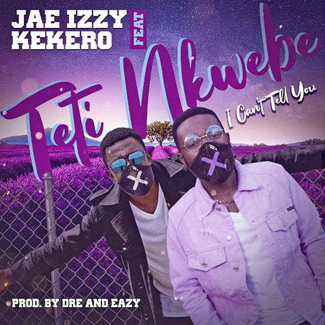 DOWNLOAD: Jae Izzy Ft Kekero – “Teti Nkwebe” Mp3