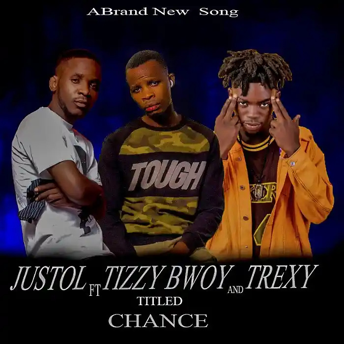 DOWNLOAD: Justol Ft Tizzy Bwoy & Trexy Type Kid – “Chance” Mp3