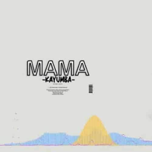 DOWNLOAD: Kayumba – “Mama” Mp3