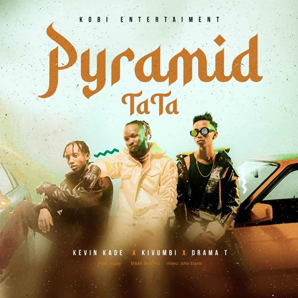 DOWNLOAD: Kevin Kade Ft. Kivumbi King & Drama T – “Pyramid” (Tata) Mp3