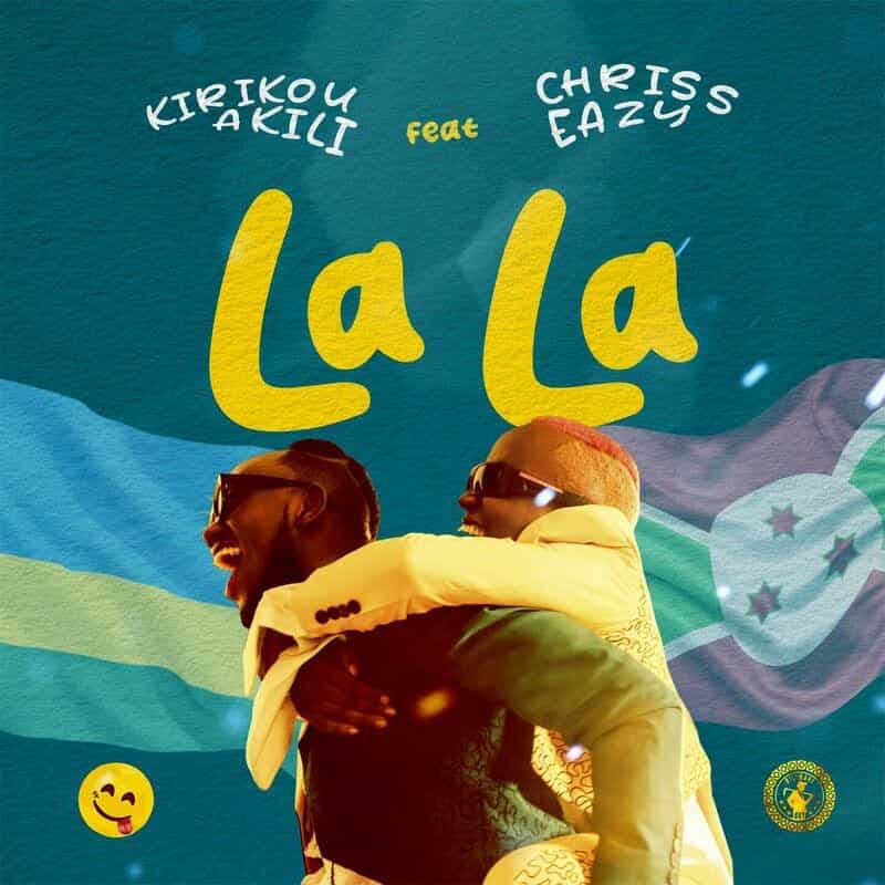 DOWNLOAD: Kirikou Akili Ft Chriss Eazy – “LaLa” Mp3