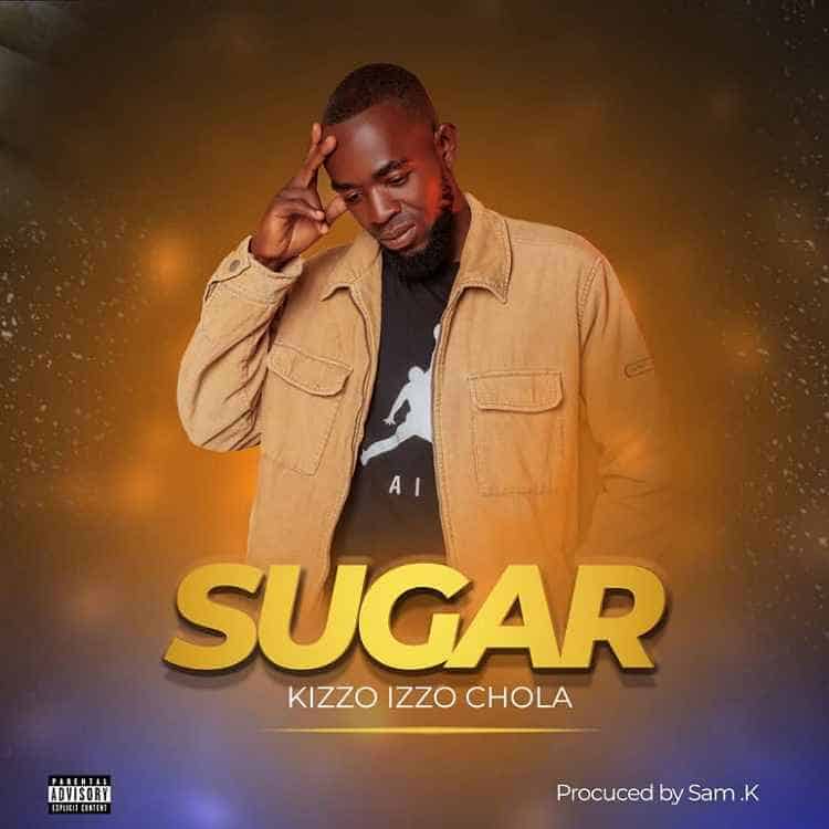 DOWNLOAD: Kizzo Izzo Chola – “Sugar” Mp3