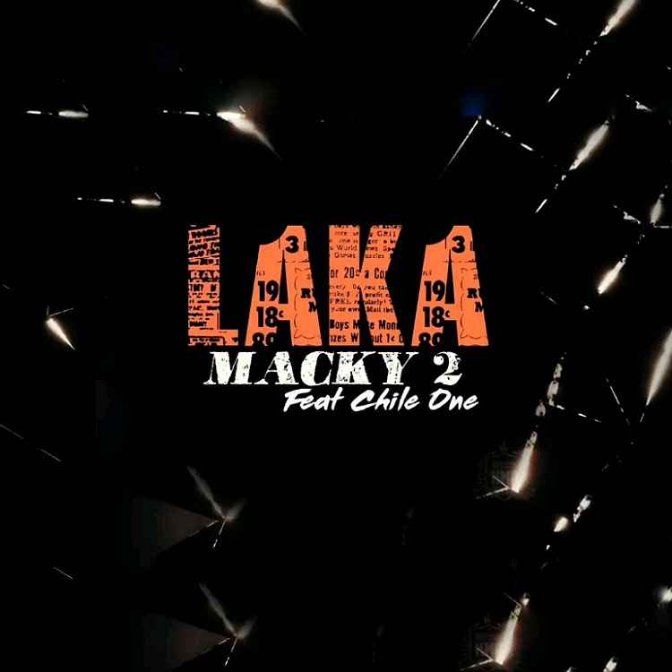 DOWNLOAD: Macky 2 Ft Chile One Mr Zambia – “Laka” Mp3