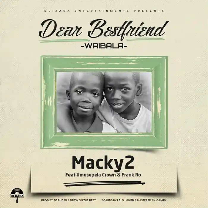 DOWNLOAD: Macky 2 Ft Umusepela Crown & Frank Ro – “Dear Best Friend” Mp3