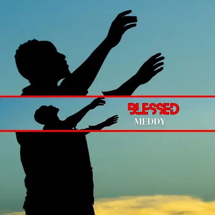 DOWNLOAD: Meddy – “Blessed” Video & Audio Mp3