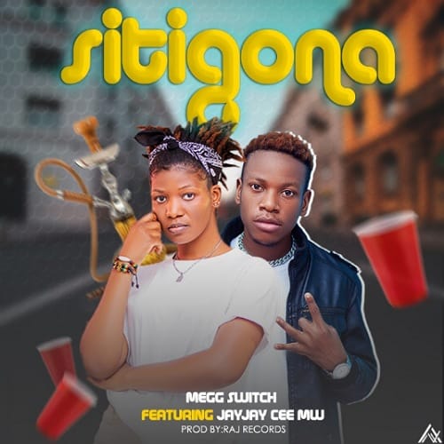 DOWNLOAD: Megg Switch Ft Jay Jay Cee Mw – “Sitigona” Mp3