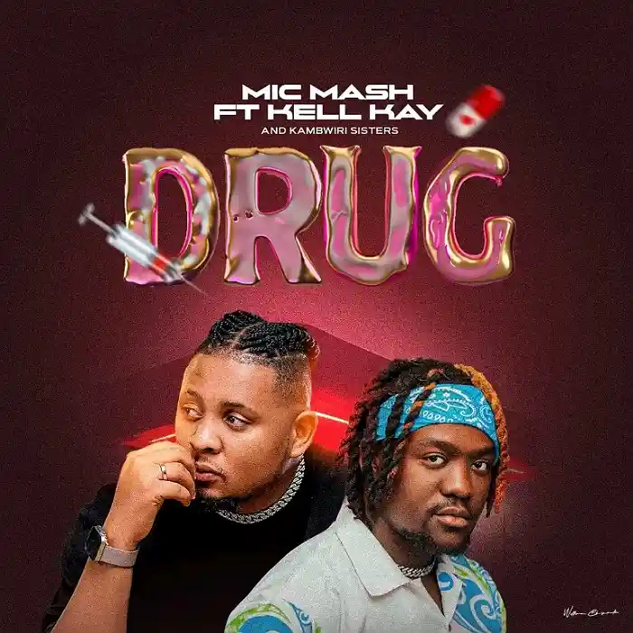 DOWNLOAD: Mic Mash Ft Kell Kay & Kambwiri Sisters – “Drug” Mp3