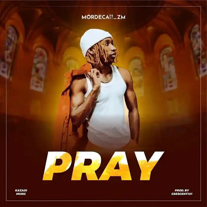 DOWNLOAD: Mordecaii Zm – “Pray” Mp3