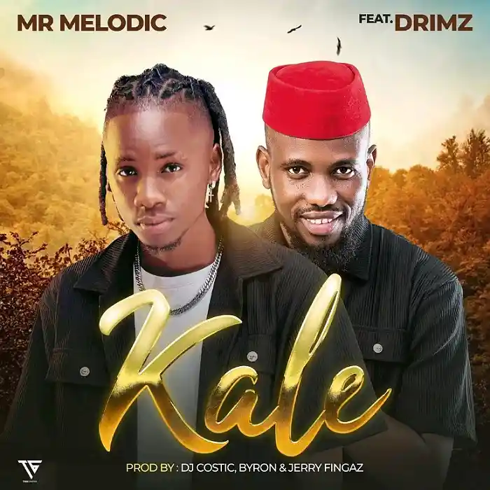 DOWNLOAD: Mr Melodic Ft Drimz – “Kale” Mp3