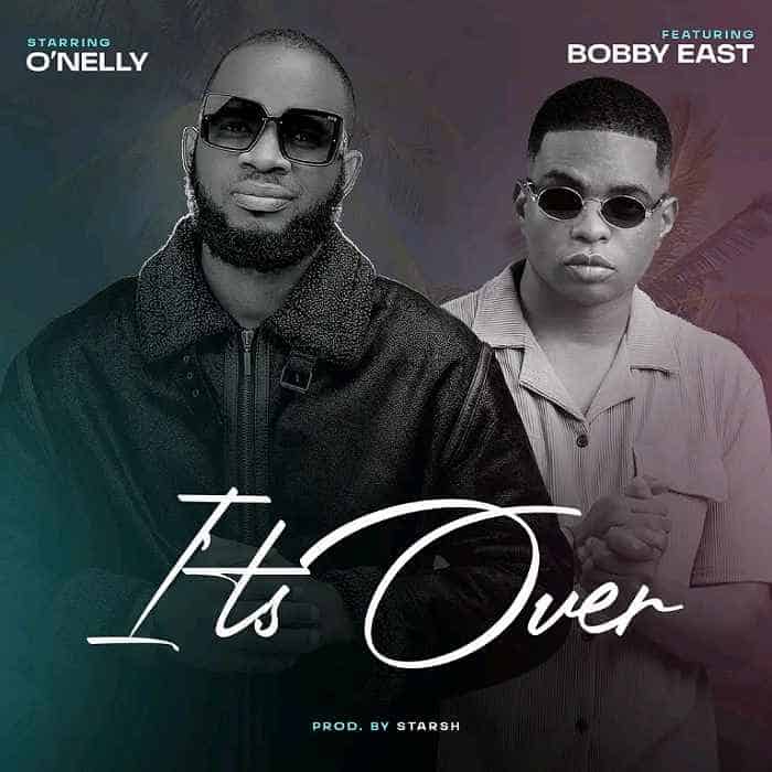 DOWNLOAD: O’Nelly Ft Bobby East – “It’s Over” Mp3