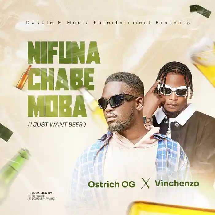 DOWNLOAD: Ostrich OG Ft Vinchenzo – “Nifuna Chabe Moba” (I Just Want Beer) Mp3