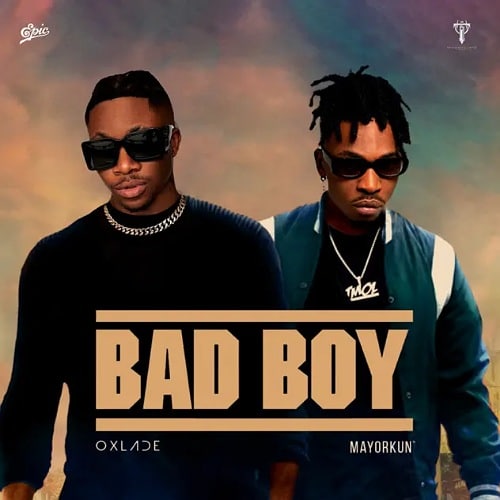 DOWNLOAD: Oxlade Ft. Mayorkun – “Bad Boy” Video + Audio Mp3