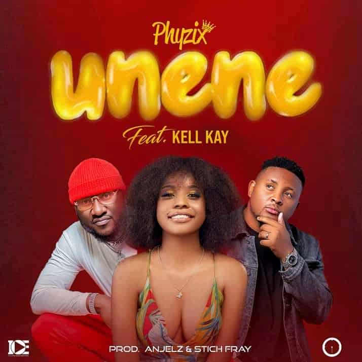 DOWNLOAD: Phyzix Ft Kell Kay – “Unene” Mp3