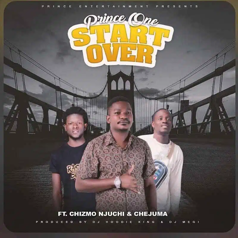 DOWNLOAD: Prince One Ft Chizmo Njuchi & Chejuma – “Start Over” Mp3