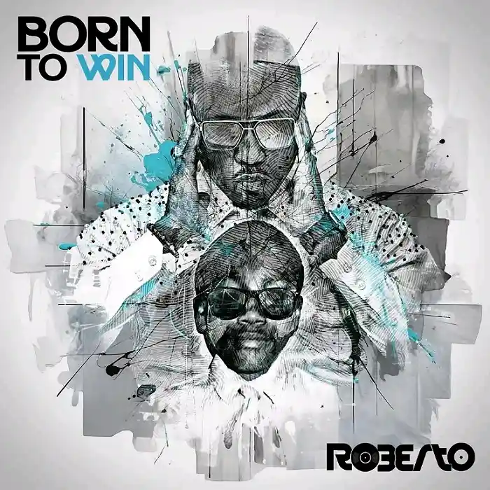 DOWNLOAD ALBUM: Roberto – “Born To Win” | Full Album