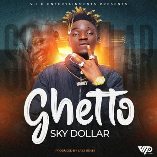 DOWNLOAD: Sky Dollar – “Ghetto” Mp3