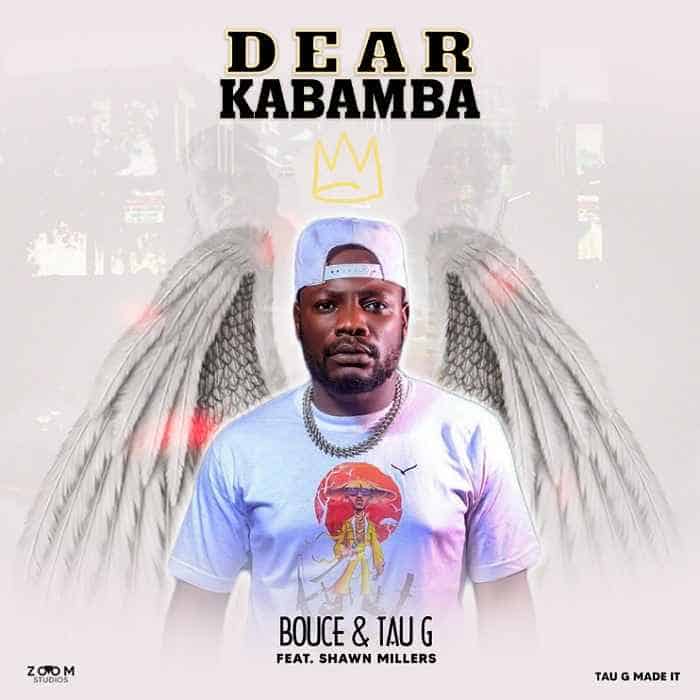 DOWNLOAD: Tau G & Bouce (Y.B.M) Ft Shawn Millers & Mwizzya – “Dear Kabamba” Mp3