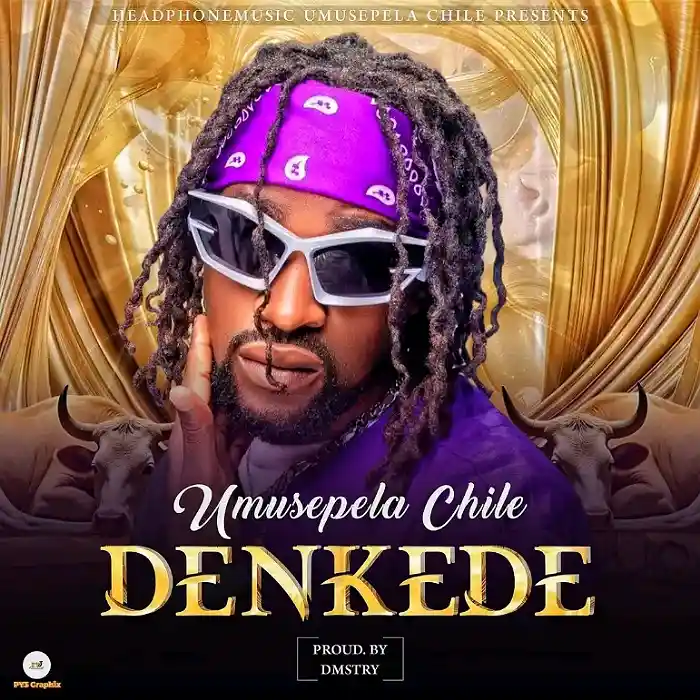 DOWNLOAD: Umusepela Chile – “Denkede” Mp3