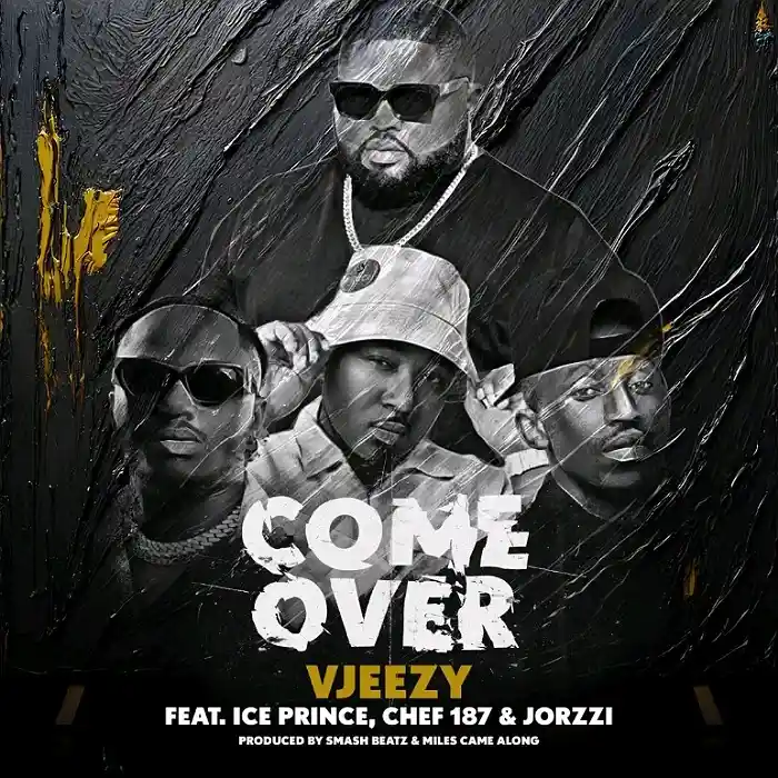 DOWNLOAD: VJeezy Ft Ice Prince, Chef 187 & Jorzzi – “Come Over” Mp3