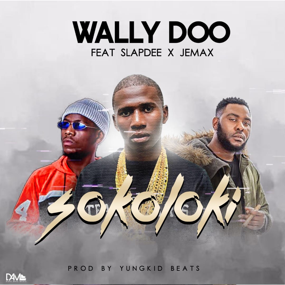 DOWNLOAD: Wally Doo Ft. Slap Dee & Jemax – “Sokoloki” Mp3