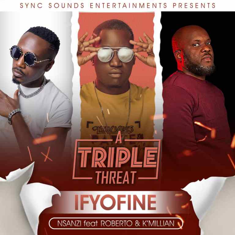 DOWNLOAD: Nsanzi Ft Roberto & K Millian – “Ifyofine” Mp3