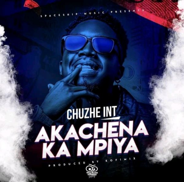 DOWNLOAD: Chuzhe Int – “Akachena Ka Mpiya” Mp3