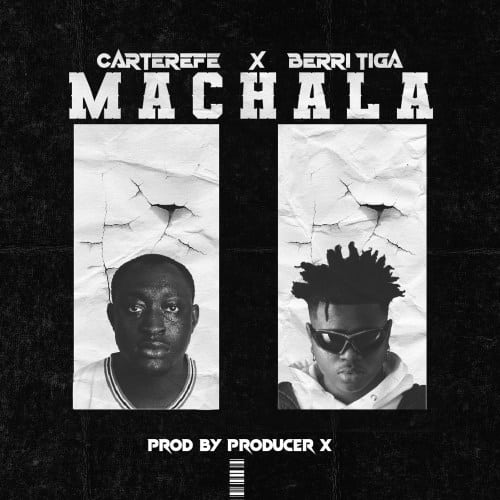 DOWNLOAD: Carterefe x Berri Tiga – “Machala” Mp3