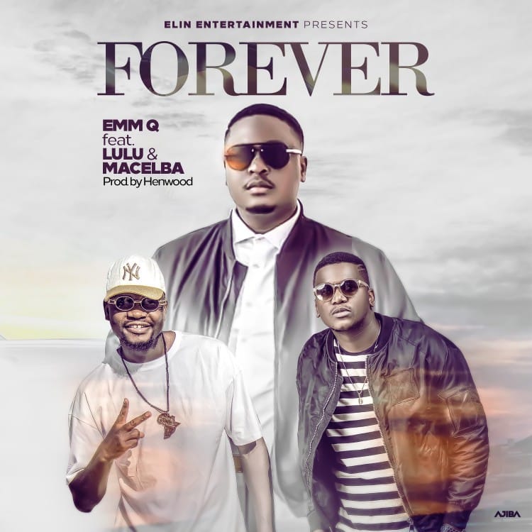 DOWNLOAD: Emm Q Ft Lulu & Macelba – “Forever” Mp3